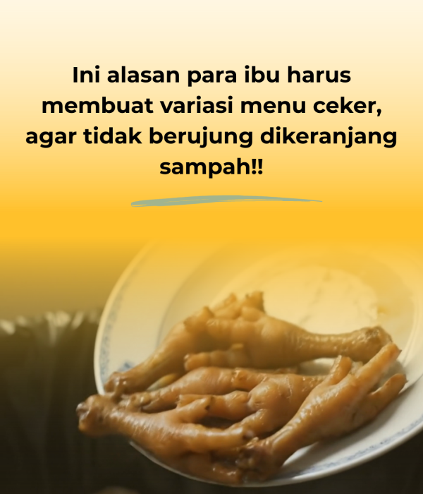 Ini alasan para ibu harus membuat variasi menu ceker, agar tidak berujung dikeranjang sampah.zip - 2